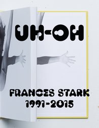 UH-OH: Frances Stark 1991–2015