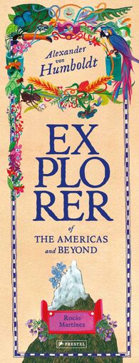 Explorer of the Americas and Beyond. Alexander von Humboldt