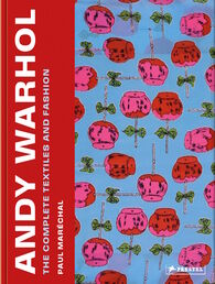 Andy Warhol: The Complete Textiles and Fashion, 1955–1987