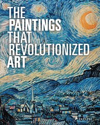 The Paintings That Revolutionized Art (special edition)