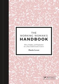 The Working Woman's Handbook - Ideas, Insights, and Inspiration for a Successful Creative Career