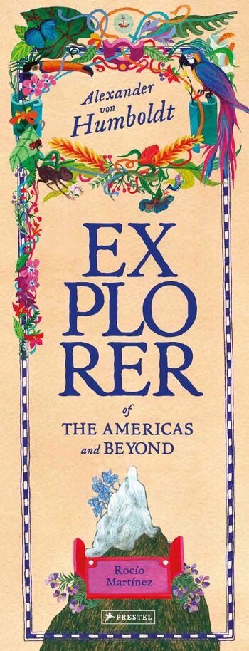 Explorer of the Americas and Beyond. Alexander von Humboldt