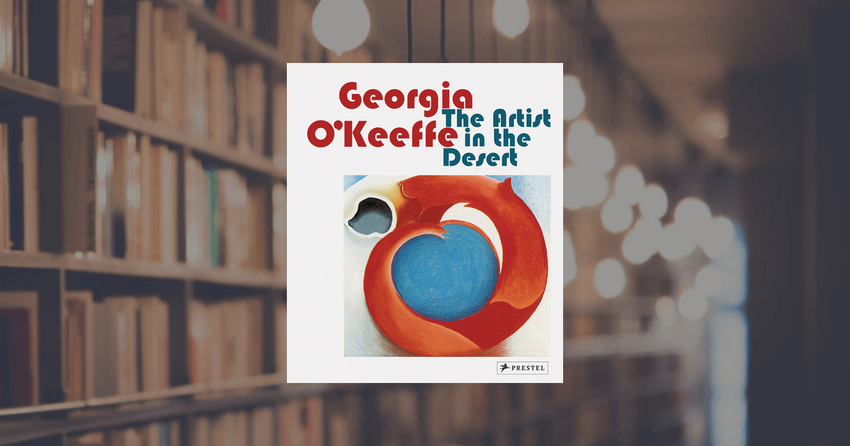 Britta Benke: Georgia O'Keeffe: The Artist in the Desert. Prestel